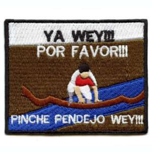 Ya Guey Por Favor Funny Hispanic Expression Embroidered Iron On Patch 2 Ya Guey Por Favor Funny Hispanic Expression Embroidered Iron On Patch