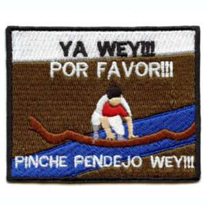 Ya Wey Por Favor Funny Hispanic Expression Embroidered Iron On Patch 1 Ya Wey Por Favor Funny Hispanic Expression Embroidered Iron On Patch