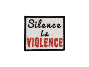 Silence is Violence Embroidery Patch