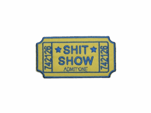 Sh*t Show Admit One Embroidered Iron On Patch