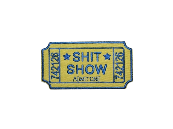 Sh*t Show Admit One Embroidered Iron On Patch